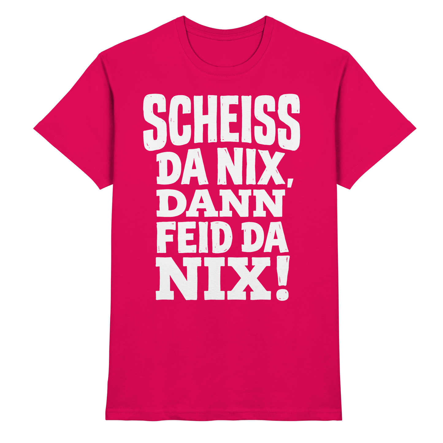 SCHEISS DA NIX, DANN FEID DA NIX! - Premium Shirt