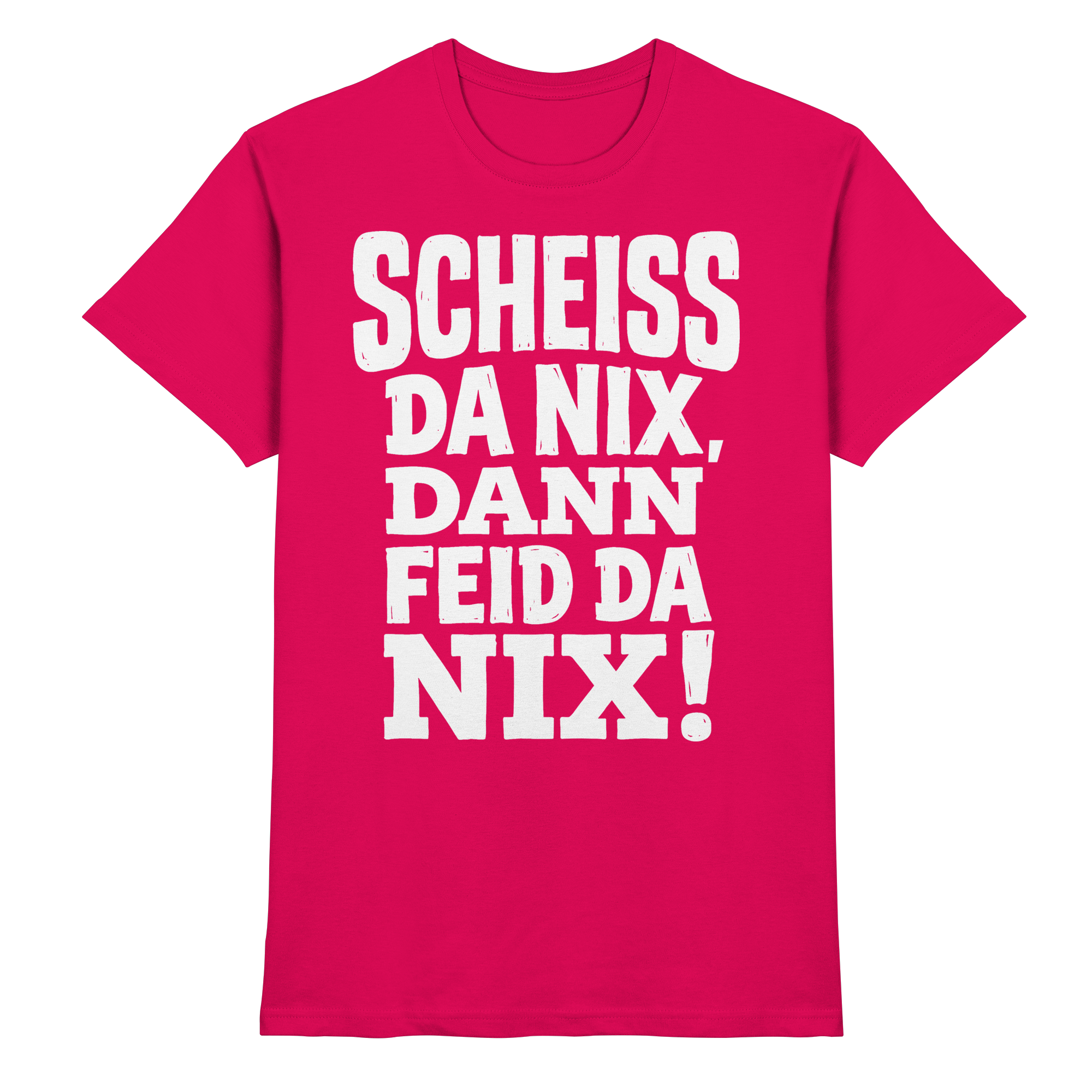 SCHEISS DA NIX, DANN FEID DA NIX! - Premium Shirt