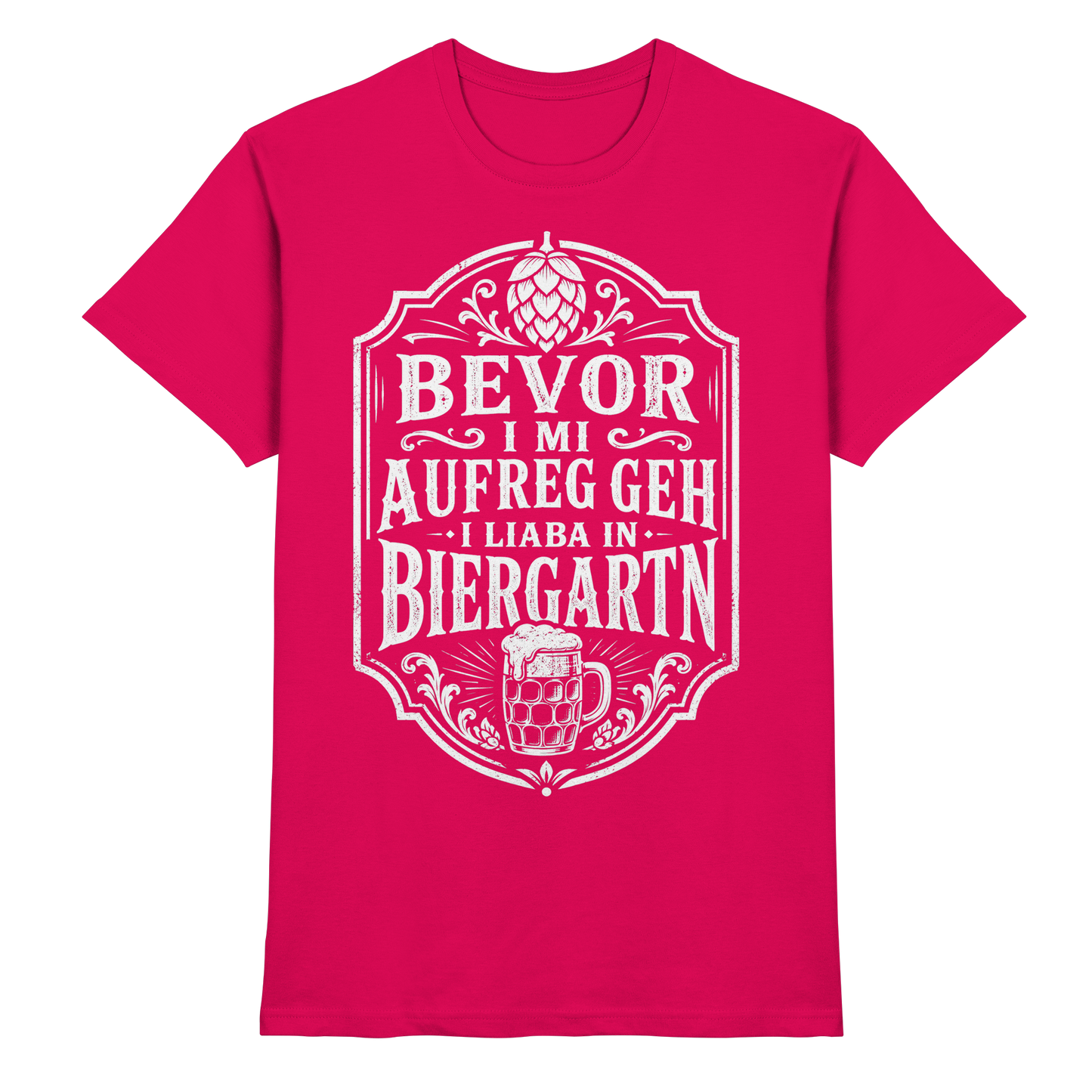 BEVOR I MI AUFREG, GEH I LIABA IN BIERGARTN - Premium Shirt