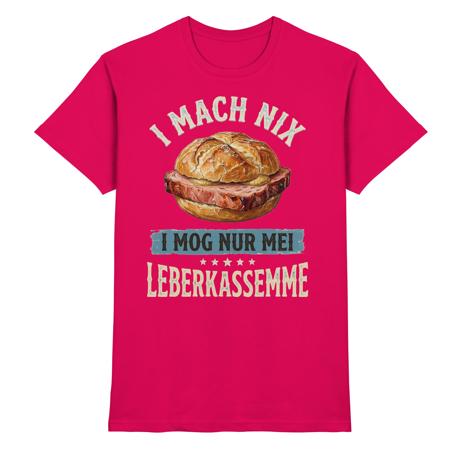 I MACH NIX - I MOG NUR MEI LEBERKASSEMME - Premium Shirt