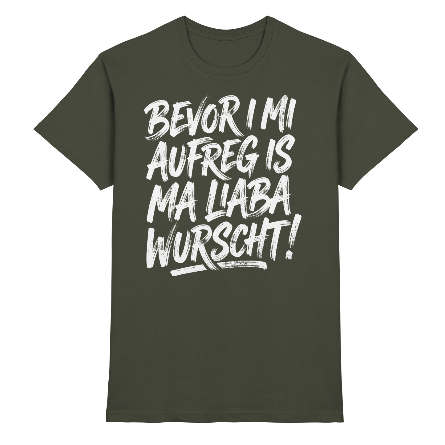 BEVOR I MI AUFREG IS MA LIABA WURSCHT! - Premium Shirt