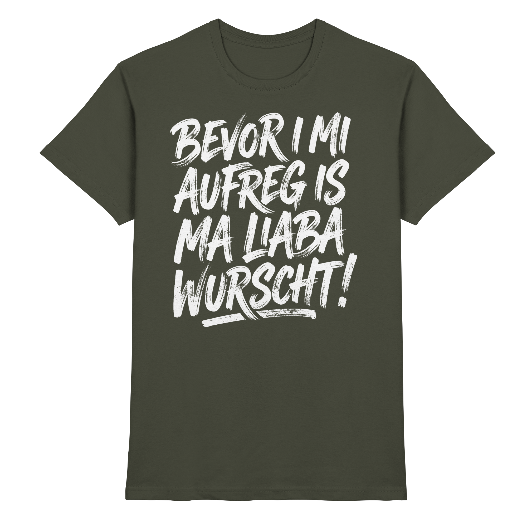 BEVOR I MI AUFREG IS MA LIABA WURSCHT! - Premium Shirt