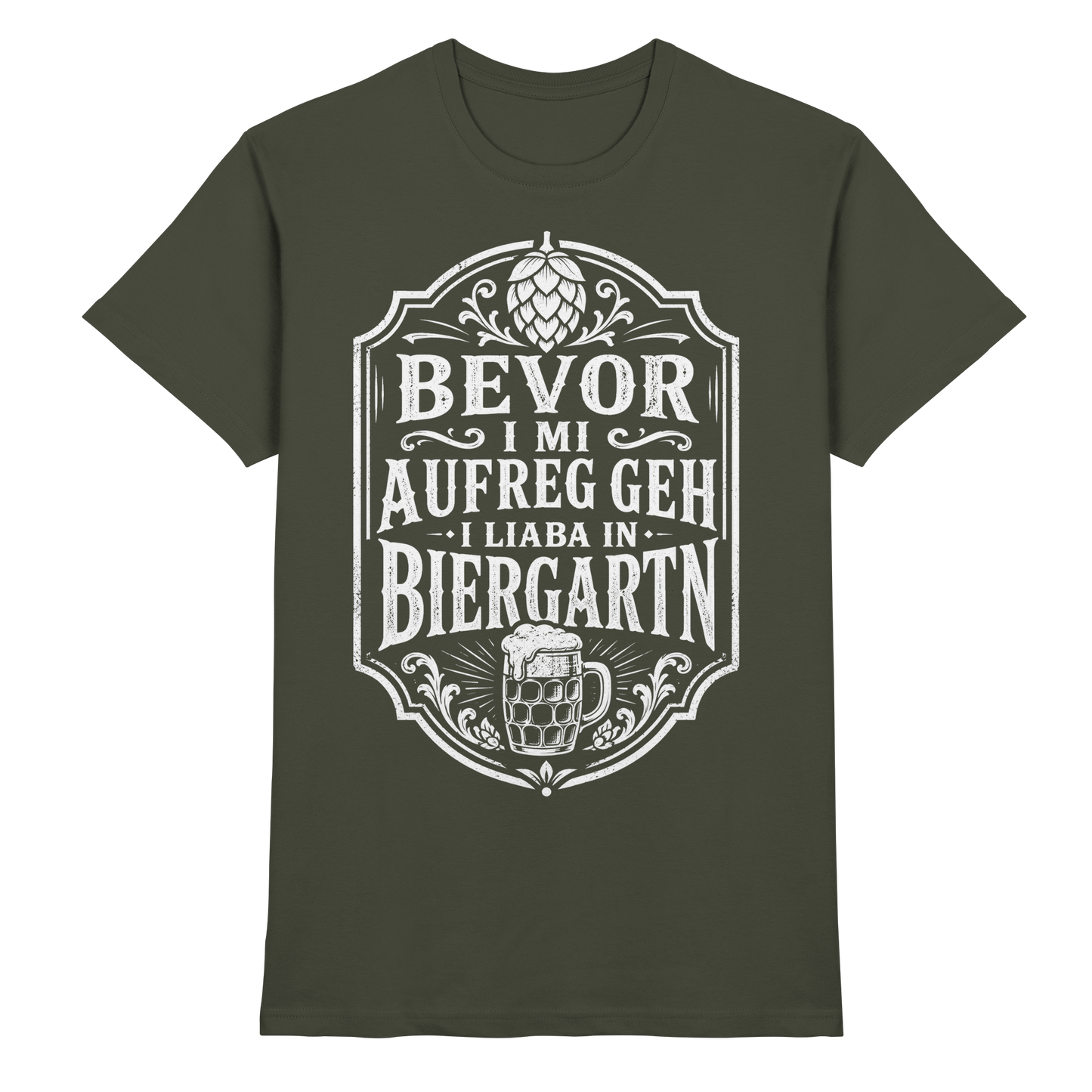 BEVOR I MI AUFREG, GEH I LIABA IN BIERGARTN - Premium Shirt