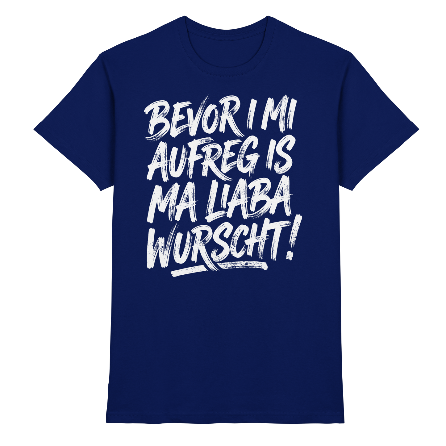 BEVOR I MI AUFREG IS MA LIABA WURSCHT! - Premium Shirt