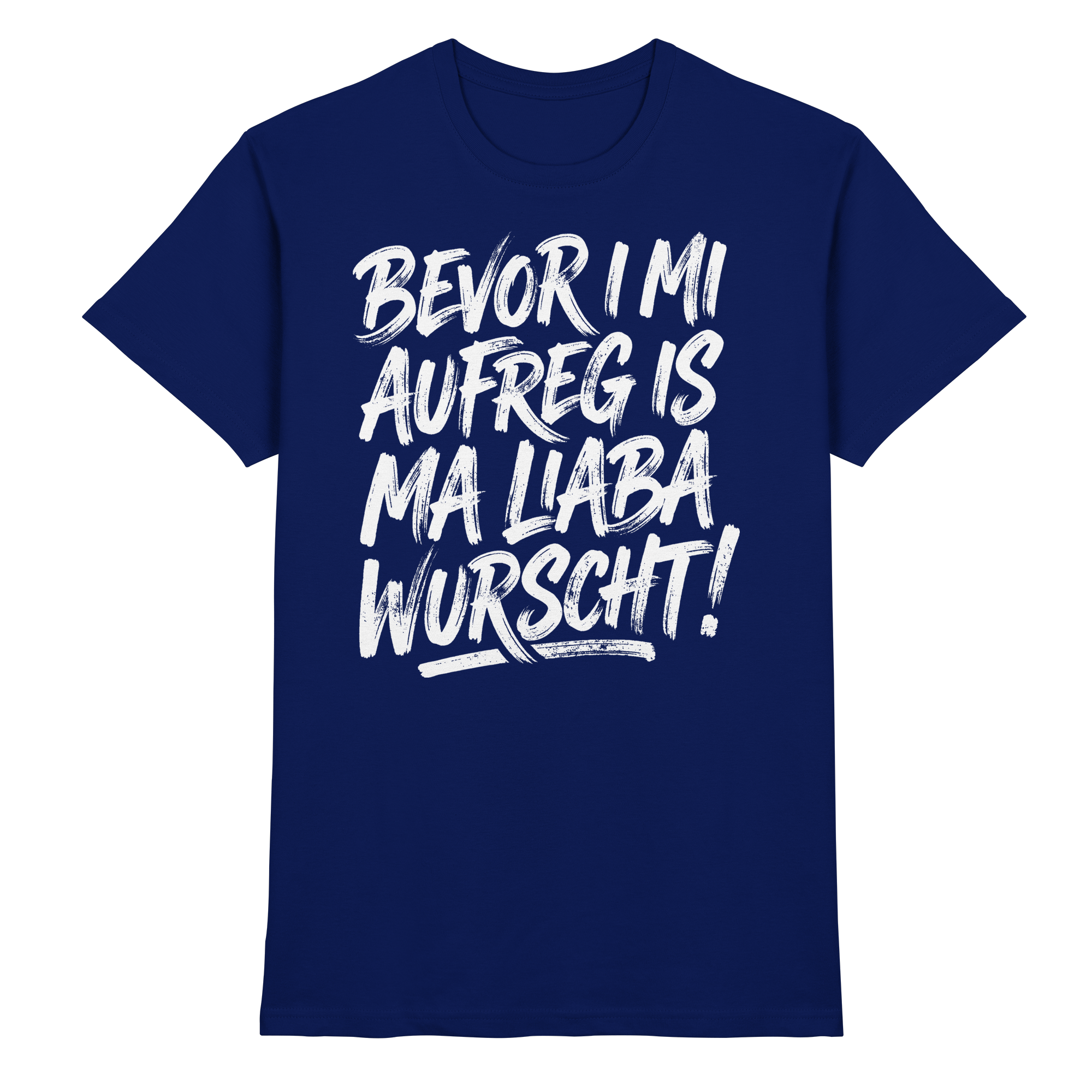 BEVOR I MI AUFREG IS MA LIABA WURSCHT! - Premium Shirt