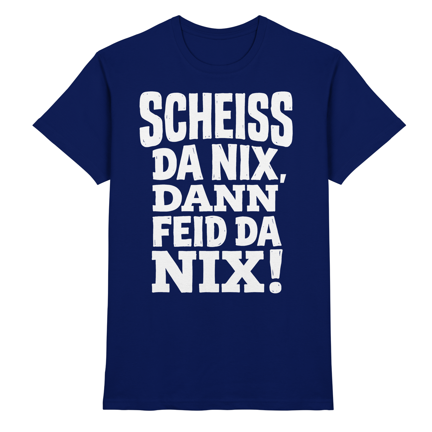 SCHEISS DA NIX, DANN FEID DA NIX! - Premium Shirt