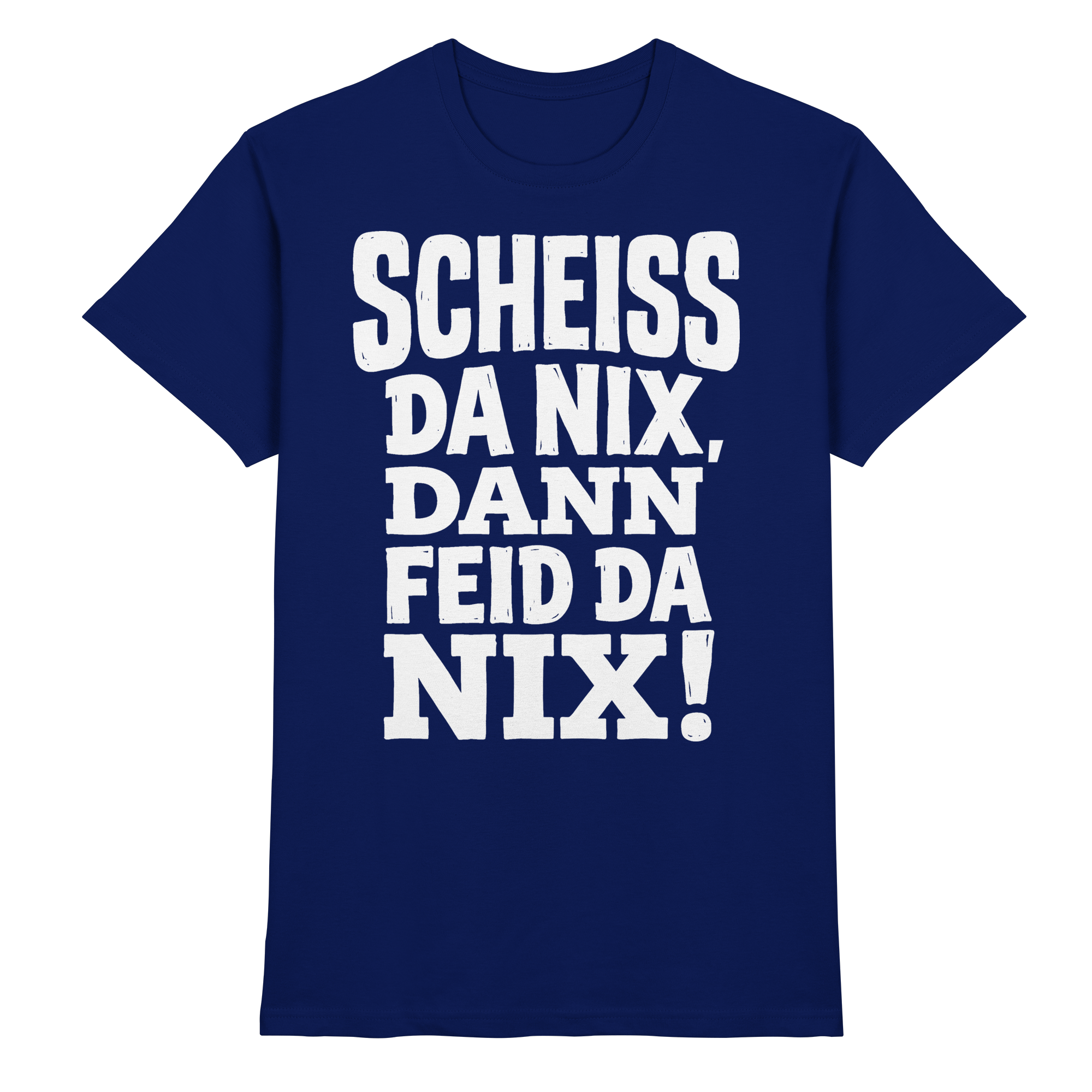 SCHEISS DA NIX, DANN FEID DA NIX! - Premium Shirt