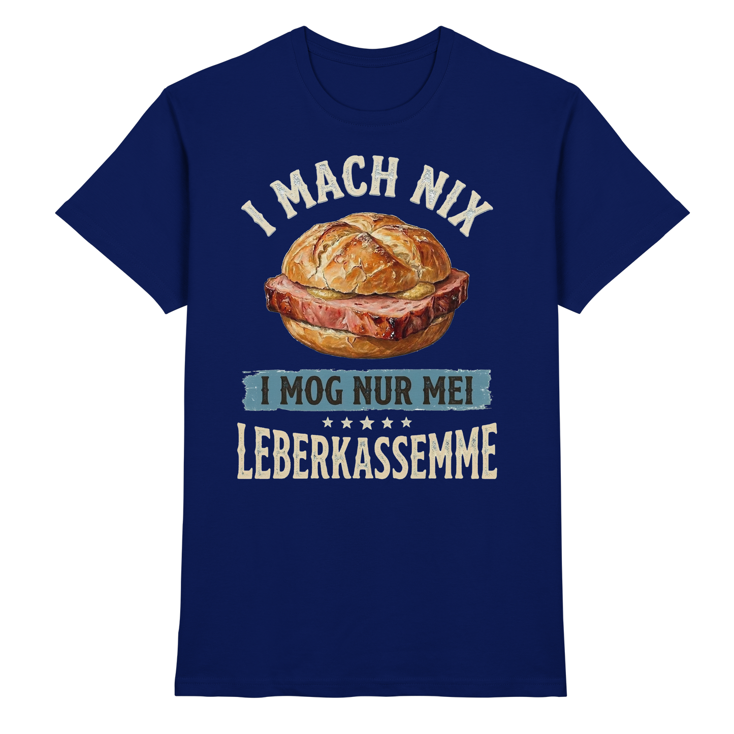 I MACH NIX - I MOG NUR MEI LEBERKASSEMME - Premium Shirt