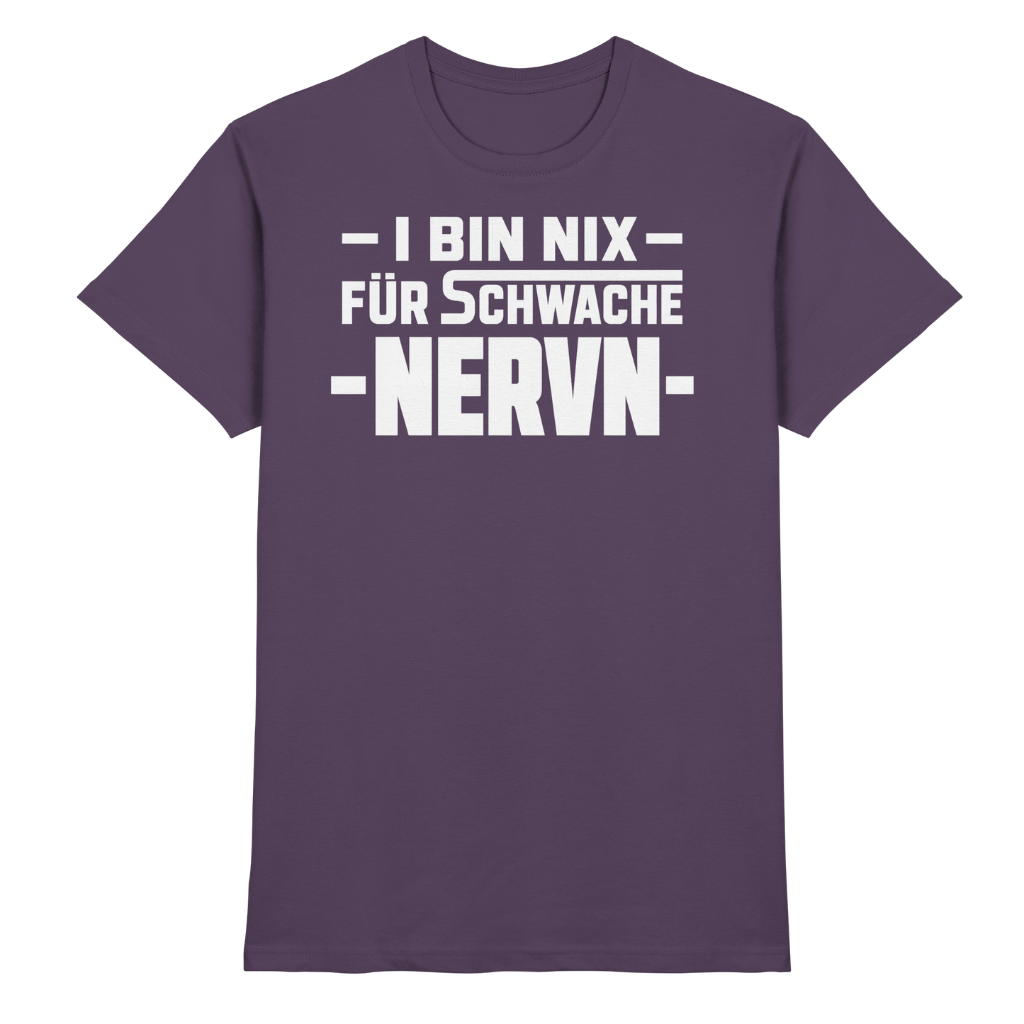 I BIN NIX FÜR SCHWACHE NERVN - Premium Shirt