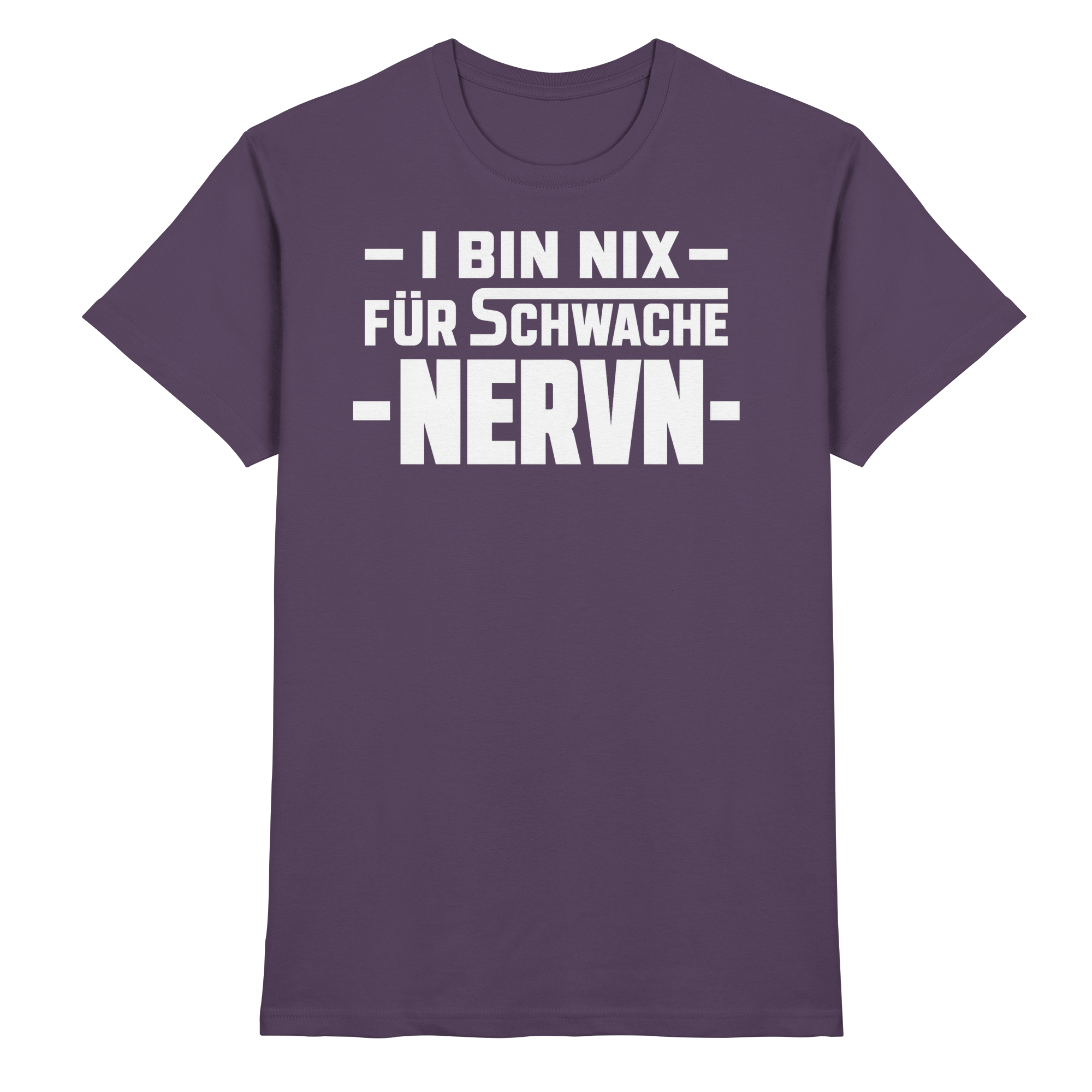 I BIN NIX FÜR SCHWACHE NERVN - Premium Shirt