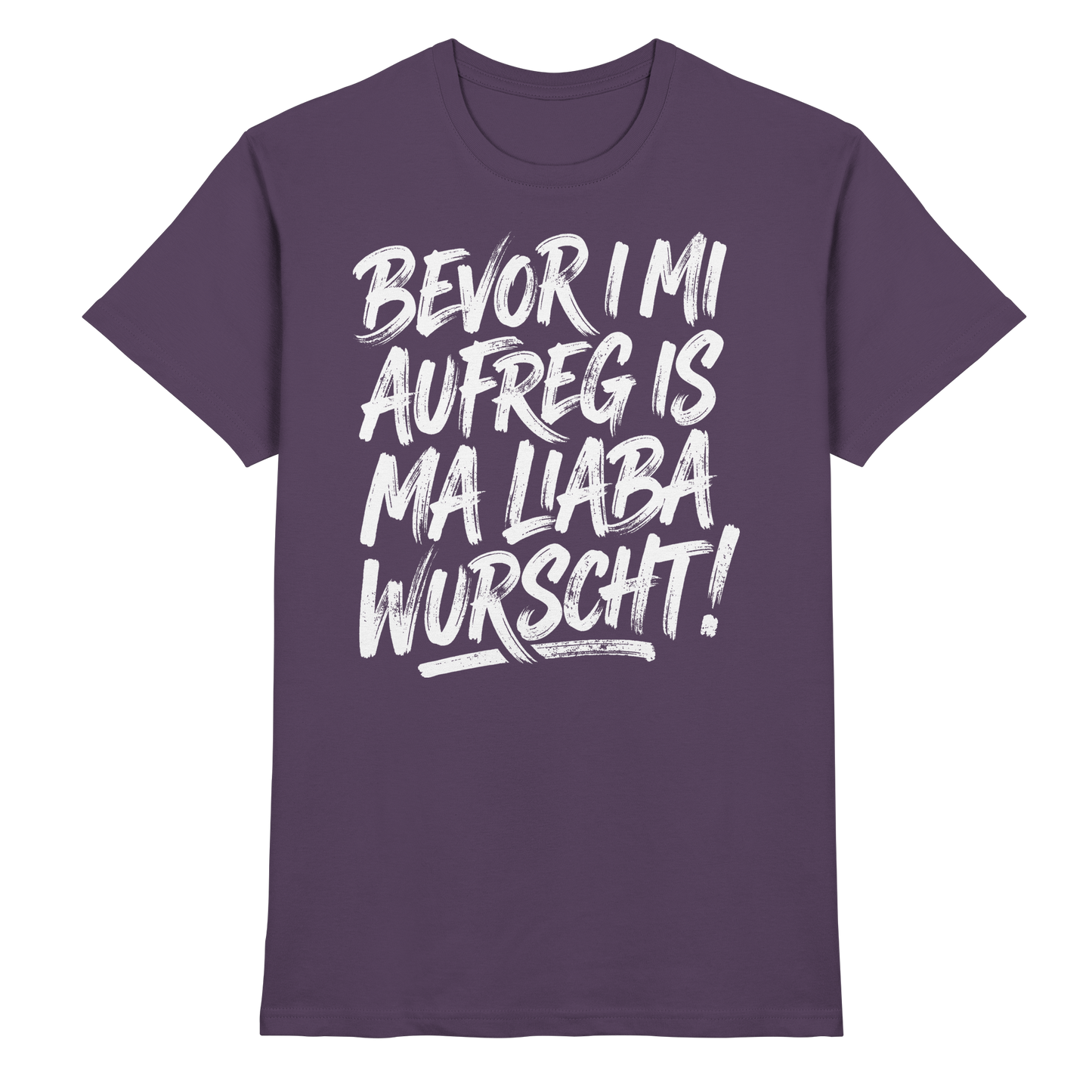 BEVOR I MI AUFREG IS MA LIABA WURSCHT! - Premium Shirt
