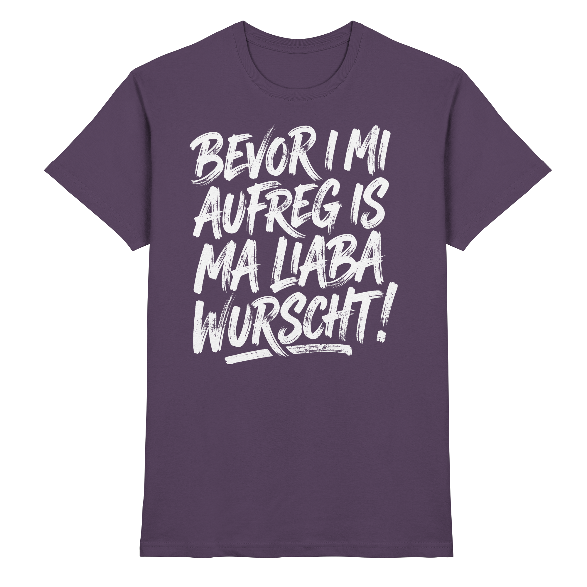 BEVOR I MI AUFREG IS MA LIABA WURSCHT! - Premium Shirt