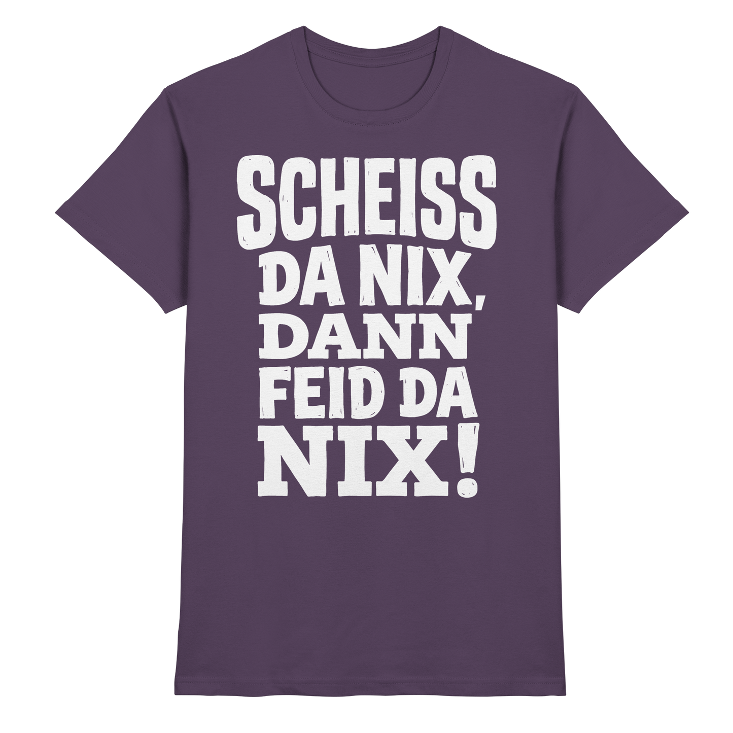 SCHEISS DA NIX, DANN FEID DA NIX! - Premium Shirt