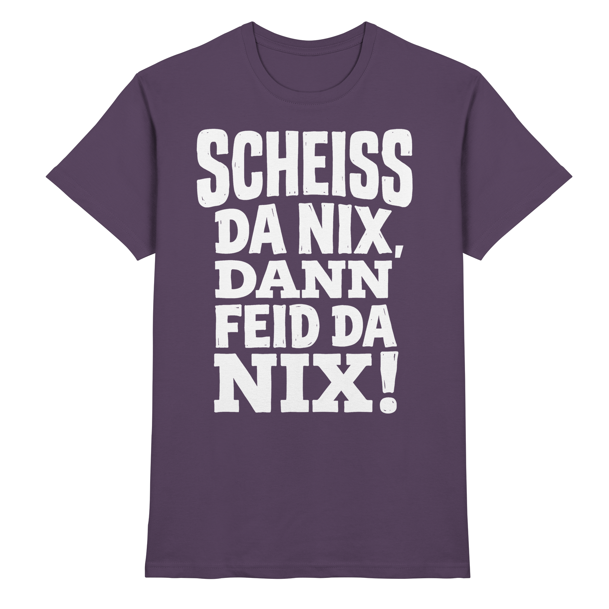 SCHEISS DA NIX, DANN FEID DA NIX! - Premium Shirt