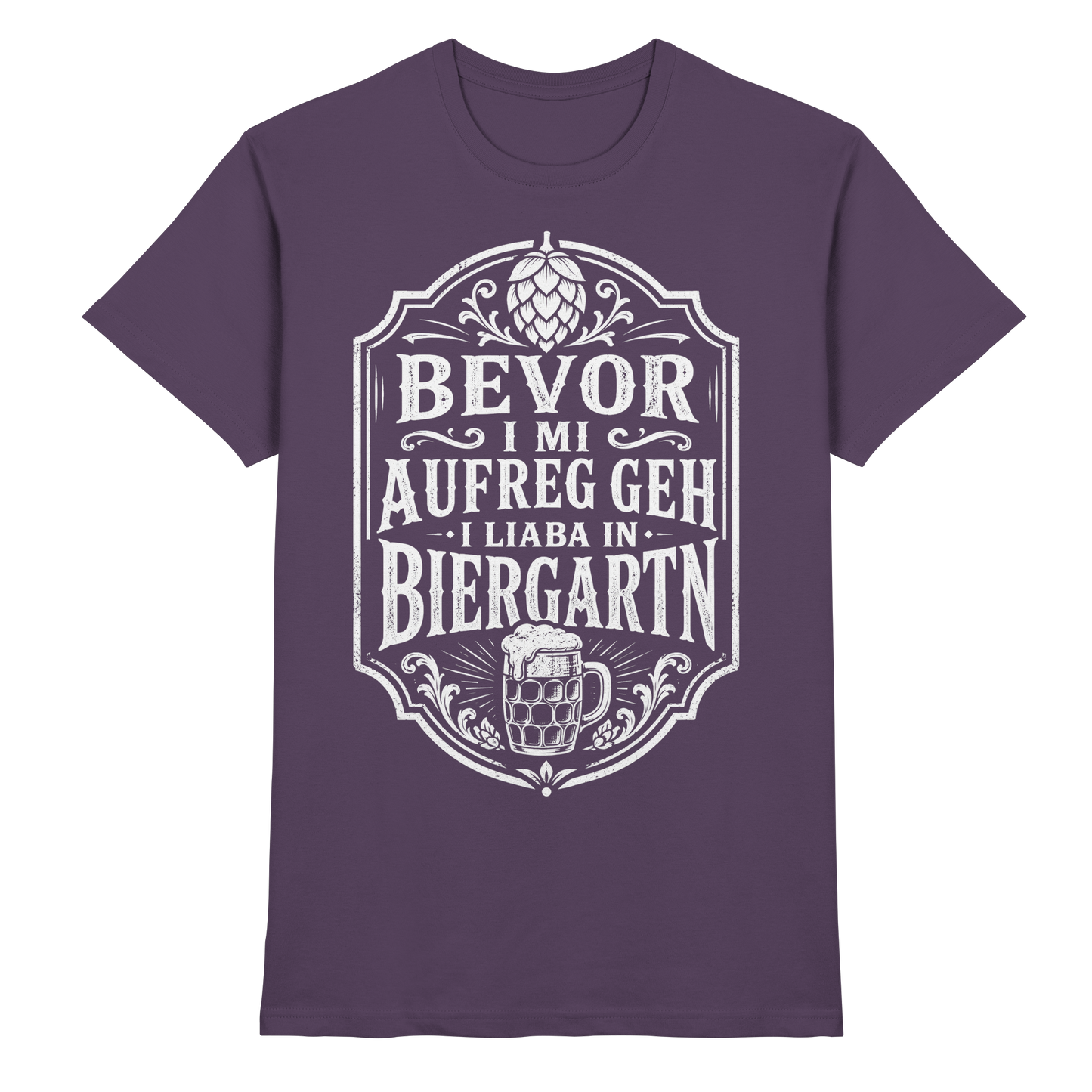 BEVOR I MI AUFREG, GEH I LIABA IN BIERGARTN - Premium Shirt