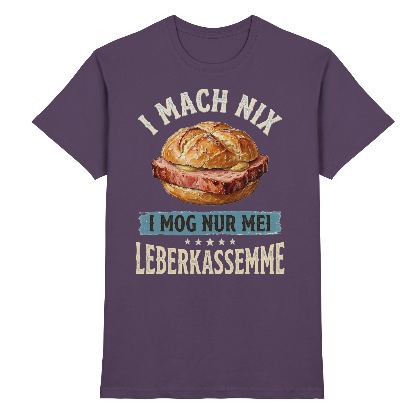 I MACH NIX - I MOG NUR MEI LEBERKASSEMME - Premium Shirt