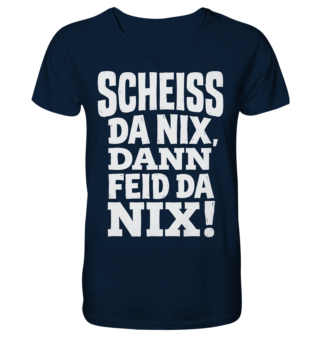 SCHEISS DA NIX, DANN FEID DA NIX! - V-Neck Shirt - BayrischerHumor