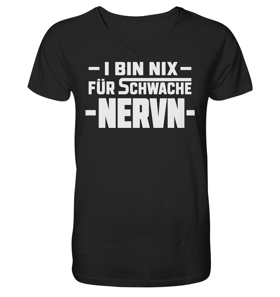 I BIN NIX FÜR SCHWACHE NERVN - V-Neck Shirt