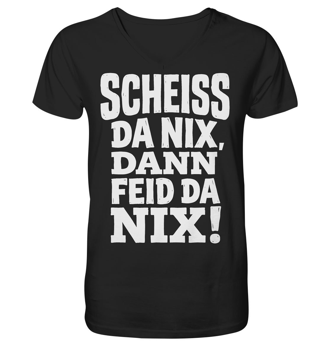 SCHEISS DA NIX, DANN FEID DA NIX! - V-Neck Shirt - BayrischerHumor