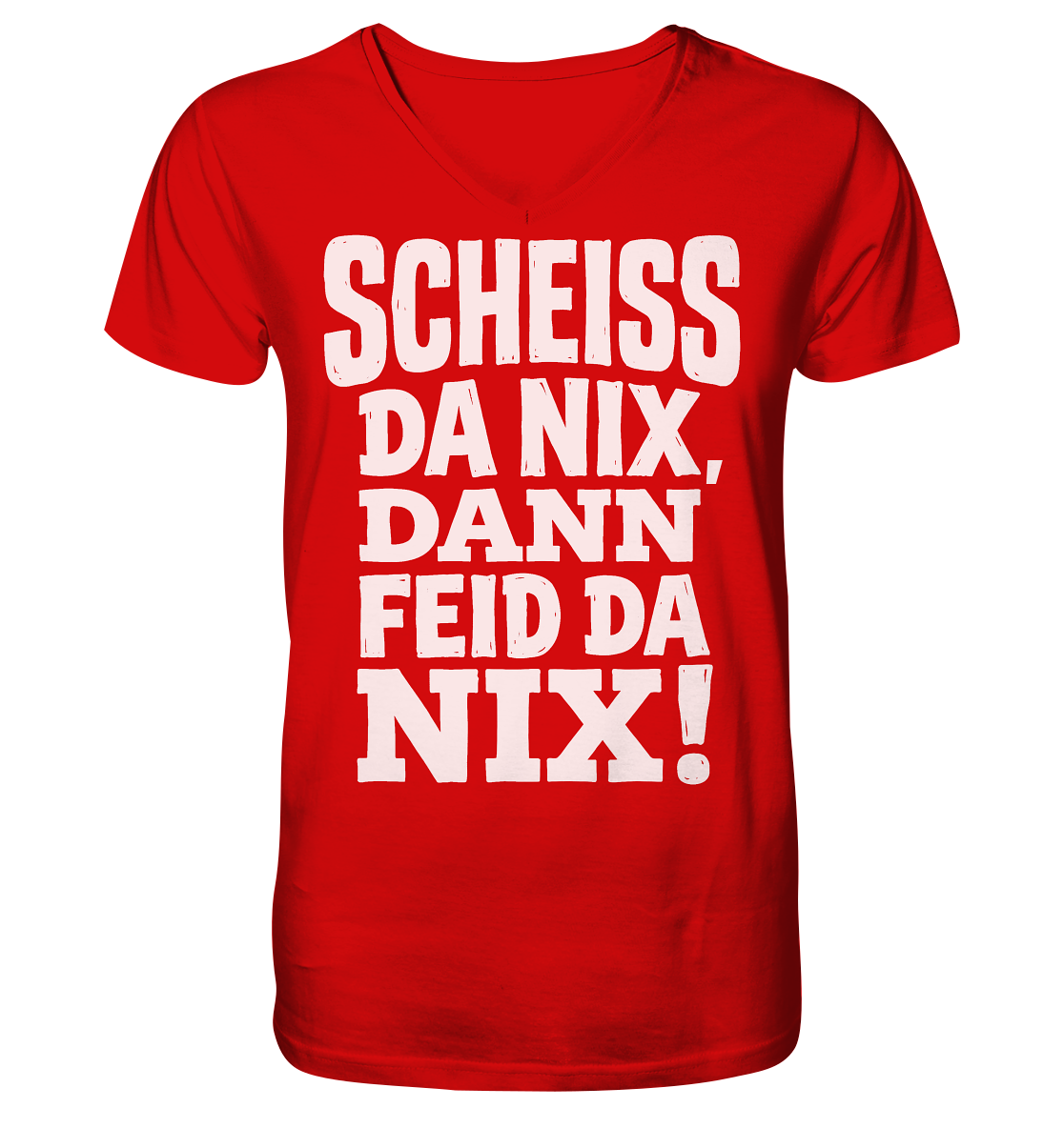 SCHEISS DA NIX, DANN FEID DA NIX! - V-Neck Shirt - BayrischerHumor