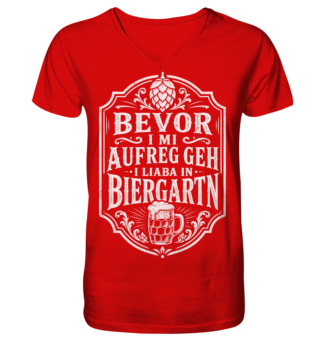 BEVOR I MI AUFREG, GEH I LIABA IN BIERGARTN - V-Neck Shirt