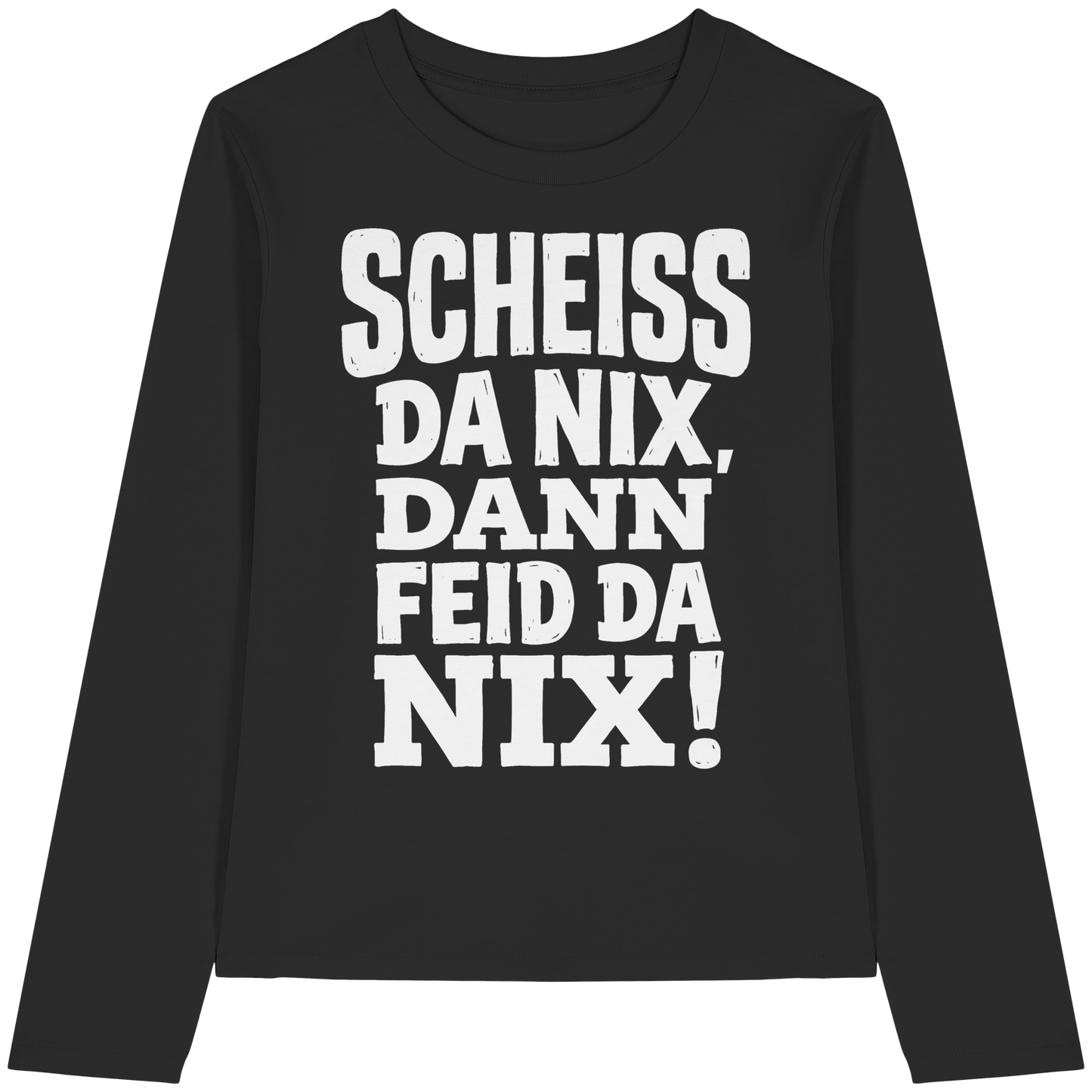 SCHEISS DA NIX, DANN FEID DA NIX! - Womens Organic Longsleeve T-Shirt - BayrischerHumor