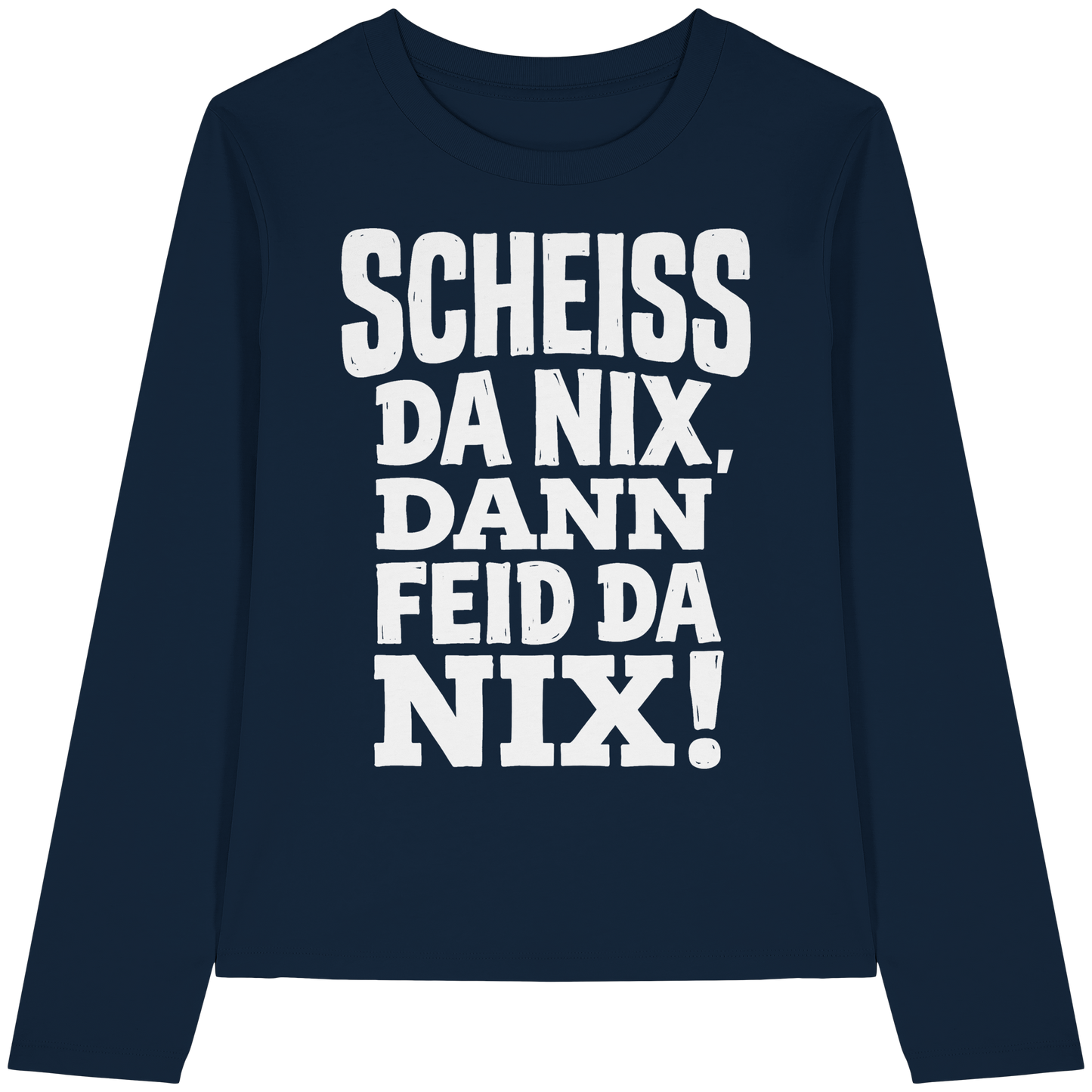 SCHEISS DA NIX, DANN FEID DA NIX! - Womens Organic Longsleeve T-Shirt - BayrischerHumor