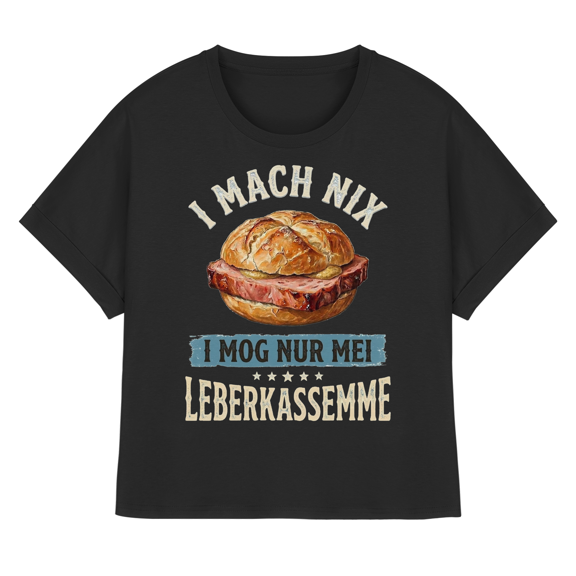I MACH NIX - I MOG NUR MEI LEBERKASSEMME - Womens Organic Rolled Sleeves T-Shirt - BayrischerHumor