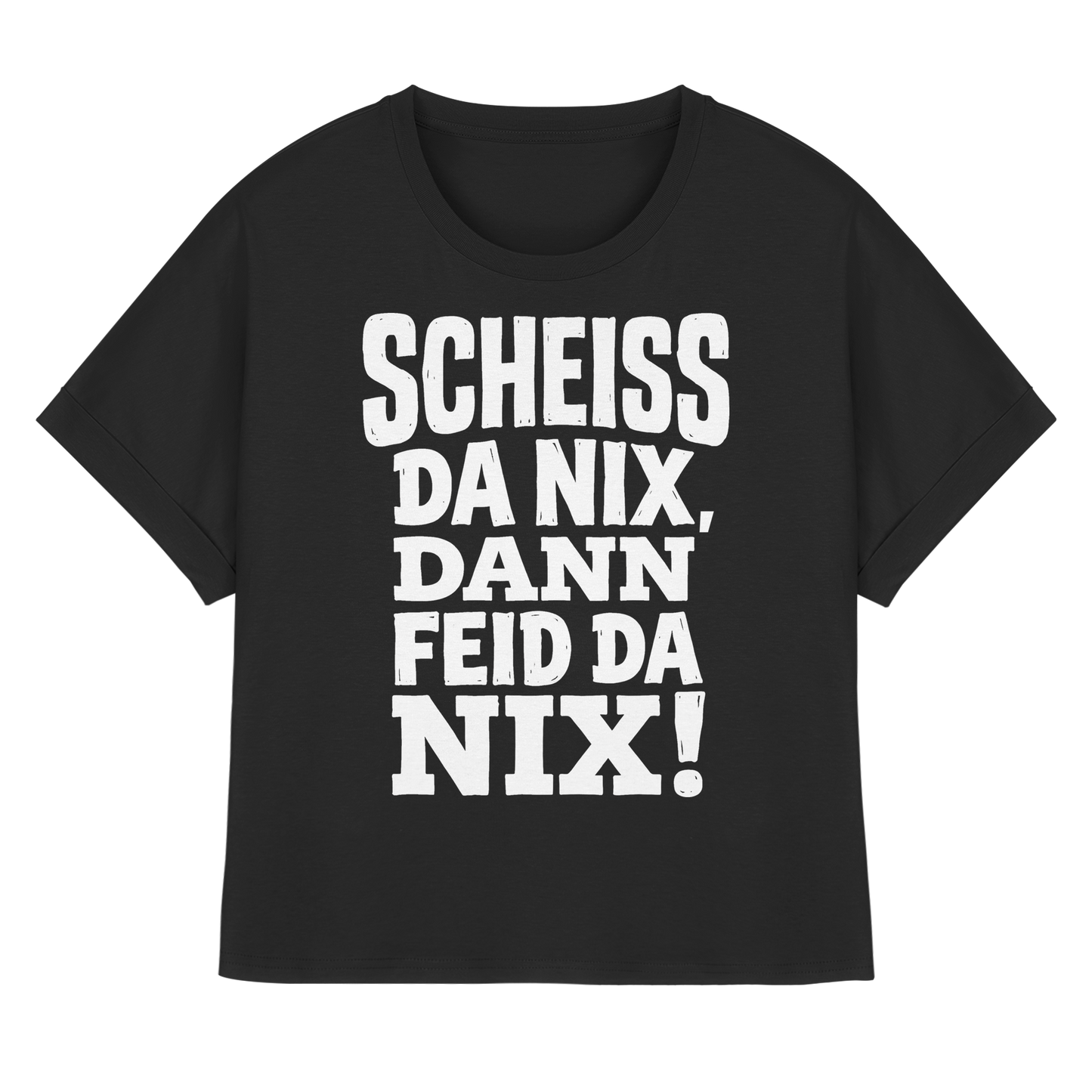 SCHEISS DA NIX, DANN FEID DA NIX! - Womens Organic Rolled Sleeves T-Shirt - BayrischerHumor
