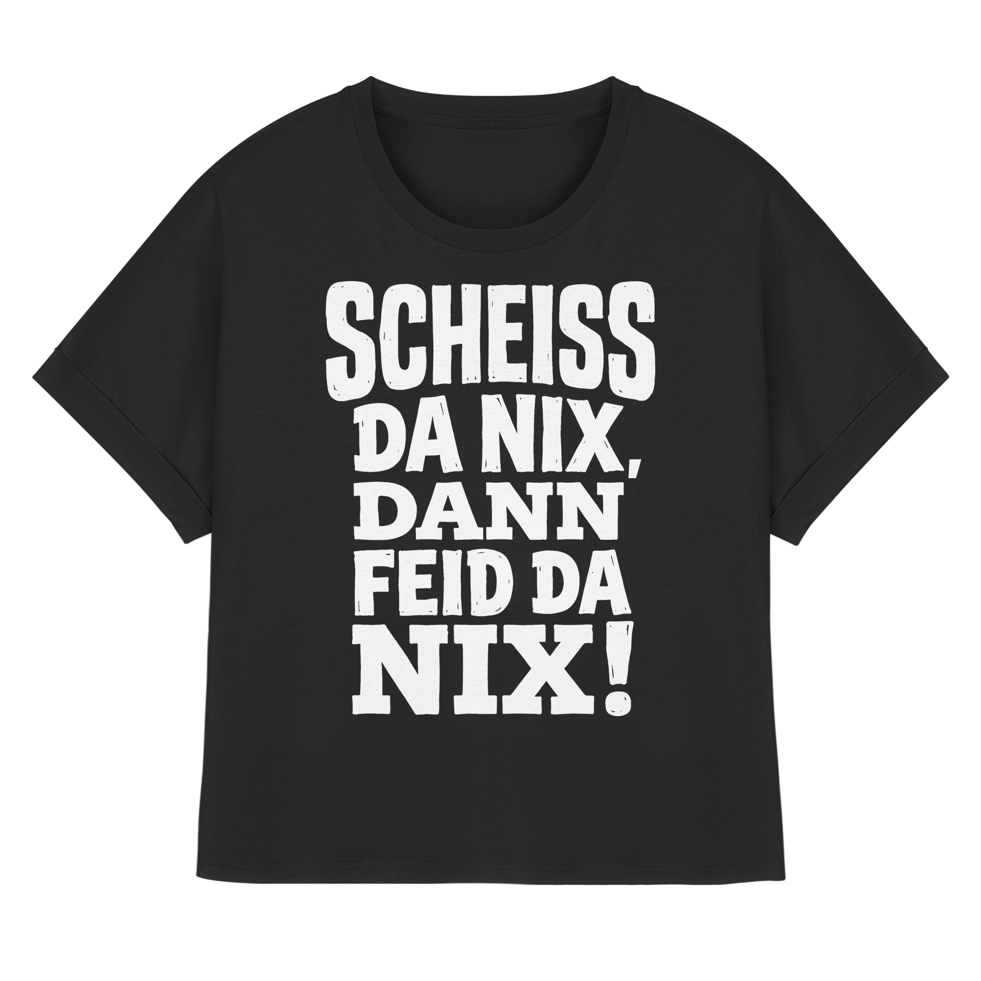SCHEISS DA NIX, DANN FEID DA NIX! - Womens Organic Rolled Sleeves T-Shirt - BayrischerHumor