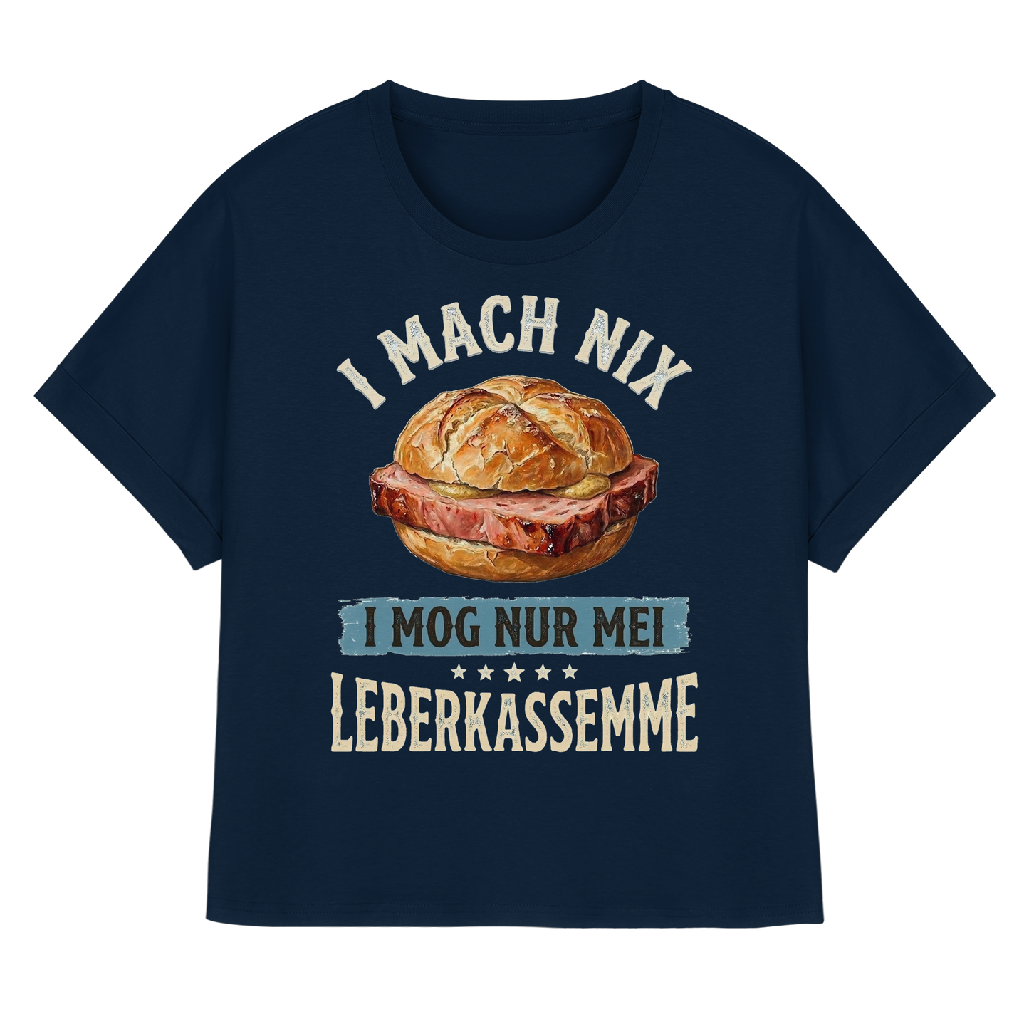 I MACH NIX - I MOG NUR MEI LEBERKASSEMME - Womens Organic Rolled Sleeves T-Shirt - BayrischerHumor