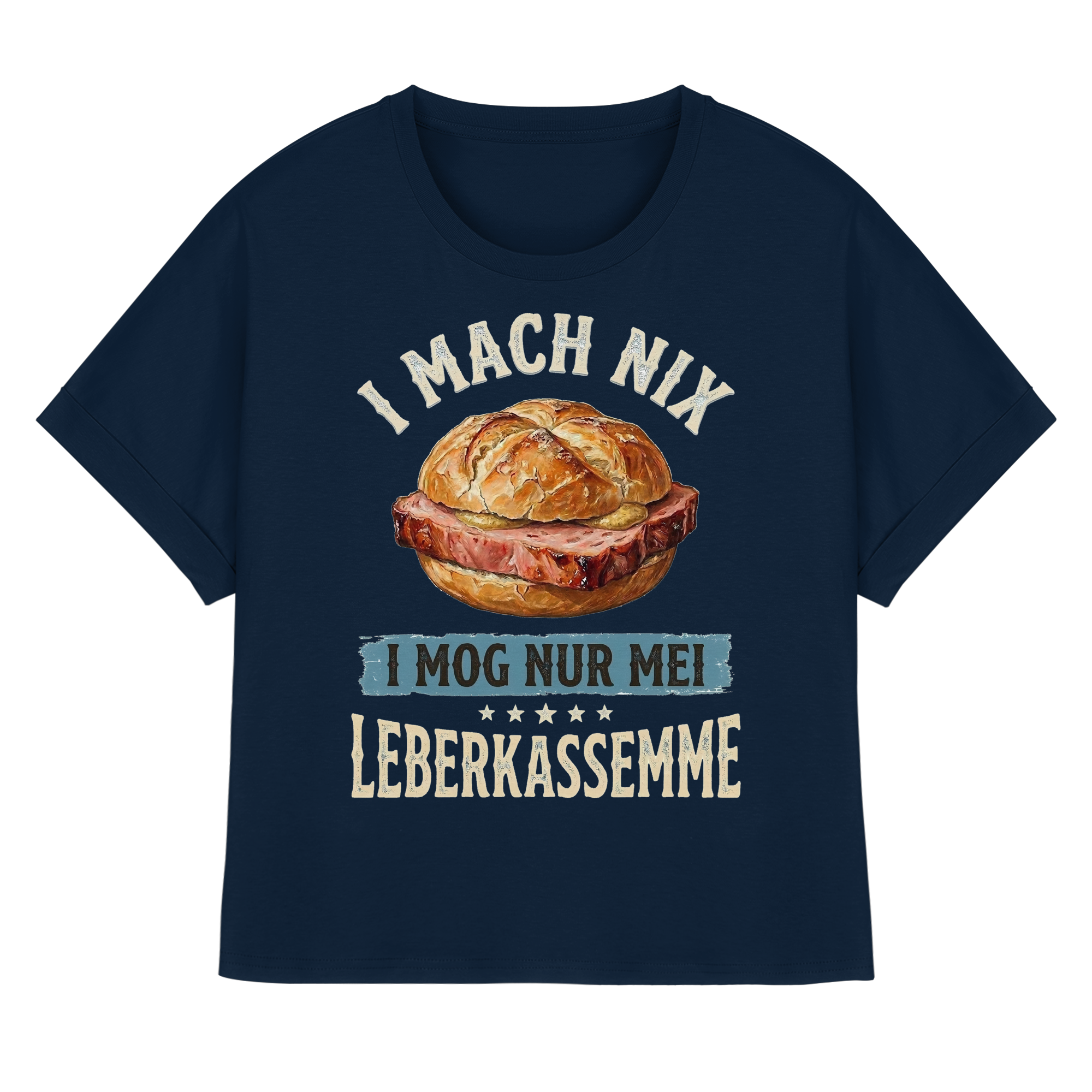 I MACH NIX - I MOG NUR MEI LEBERKASSEMME - Womens Organic Rolled Sleeves T-Shirt - BayrischerHumor