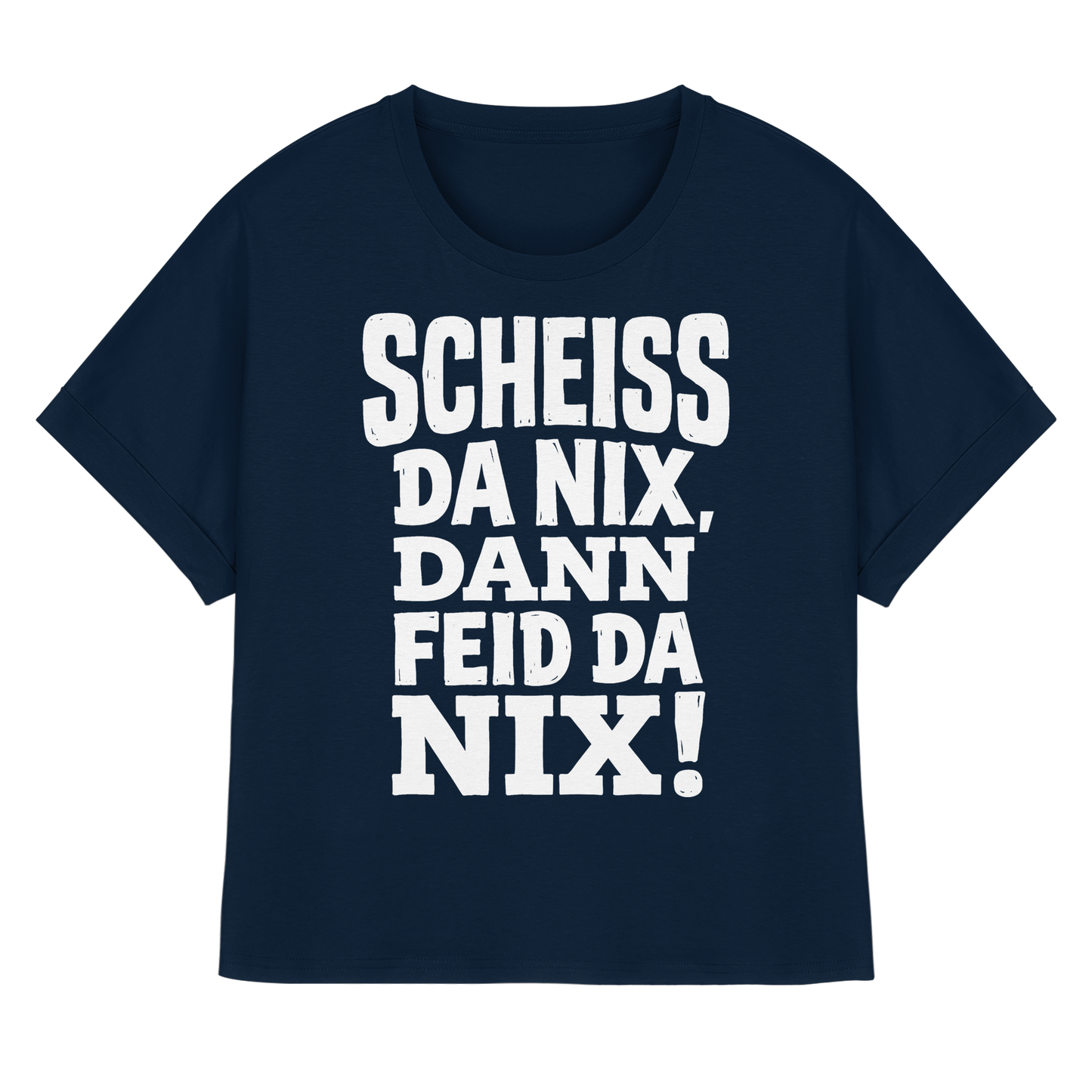 SCHEISS DA NIX, DANN FEID DA NIX! - Womens Organic Rolled Sleeves T-Shirt - BayrischerHumor