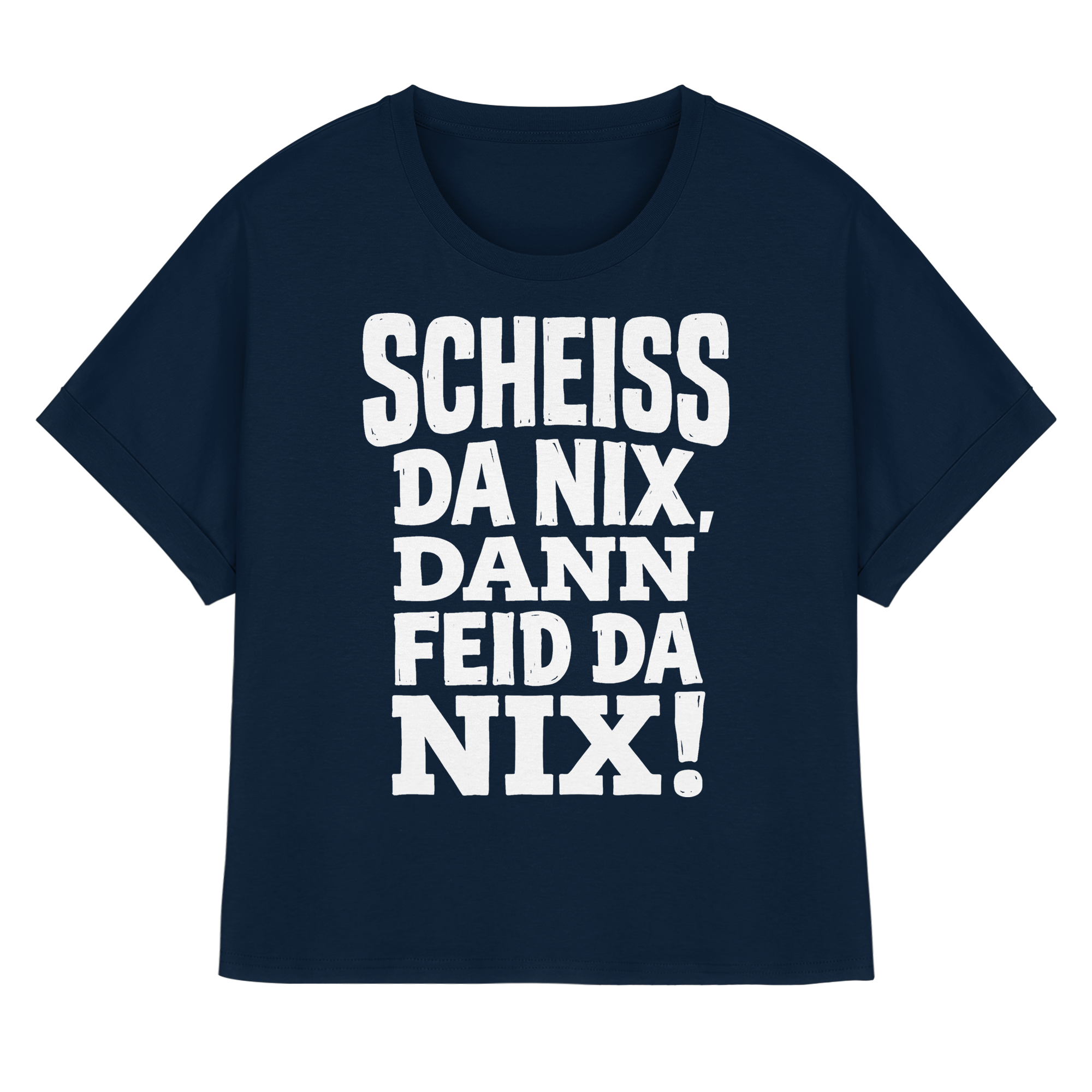 SCHEISS DA NIX, DANN FEID DA NIX! - Womens Organic Rolled Sleeves T-Shirt - BayrischerHumor